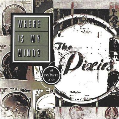 Where Is My Mind? - Un Viaggio Psycedelico Attraverso le Melodie di Pixies e la Melanconia Geniale di Black Francis